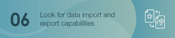 Look for data import and export capabilities